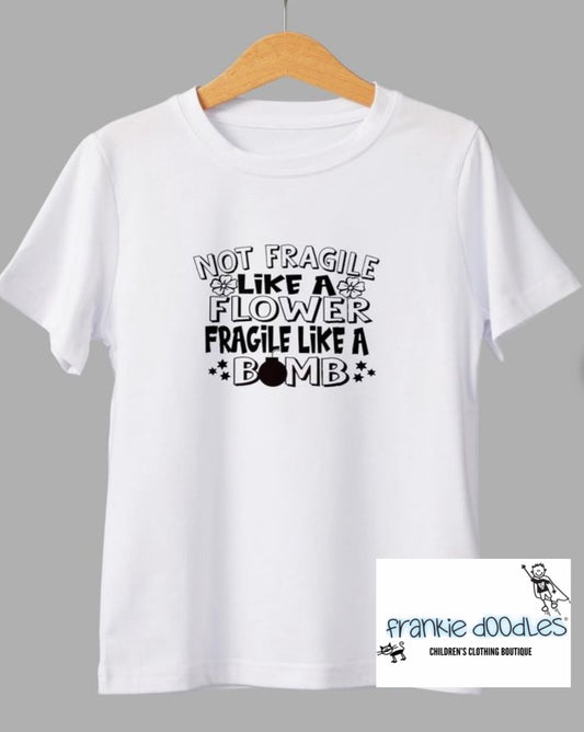 “Not Fragile Like A Flower…” T Shirt