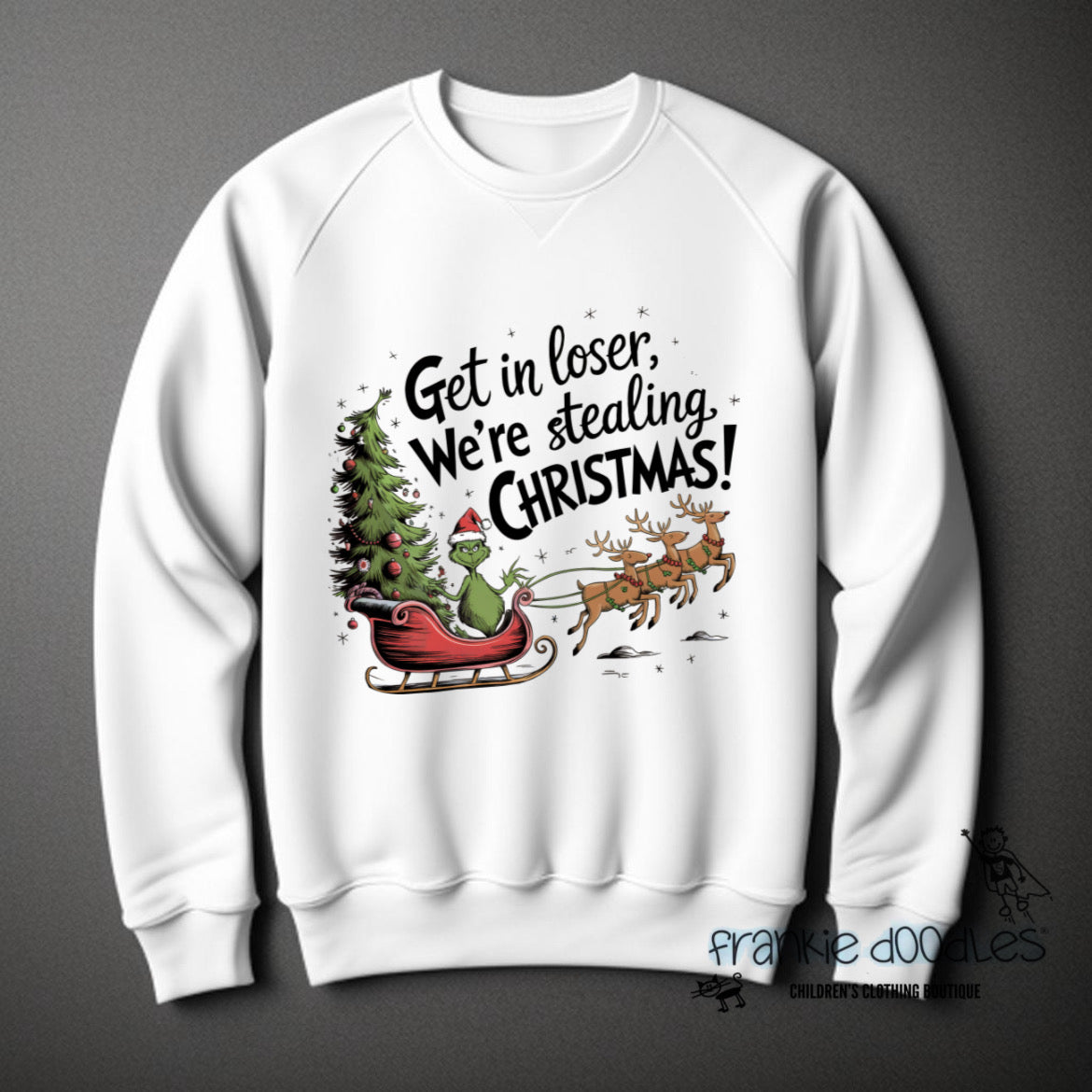 “Get In Loser, We’re Stealing Christmas!” Sweatshirt
