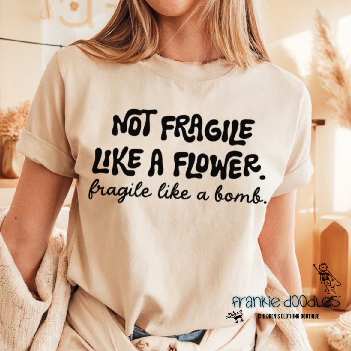 "Not Fragile Like A Flower. Fragile Like A Bomb." Beige T Shirt