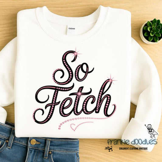 “So Fetch” Sweatshirt