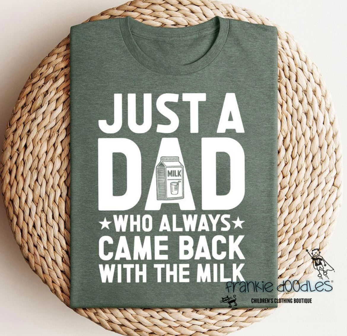 “Just a Dad Who Always Came Back With the Milk” T-Shirt – Bottle Green