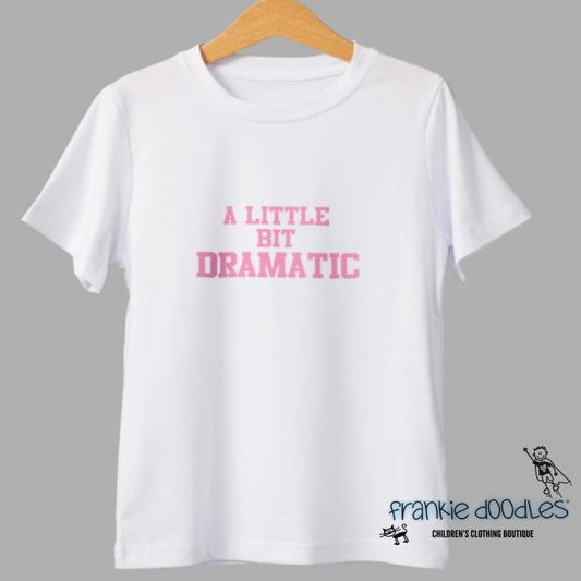 “A Little Bit Dramatic” T Shirt