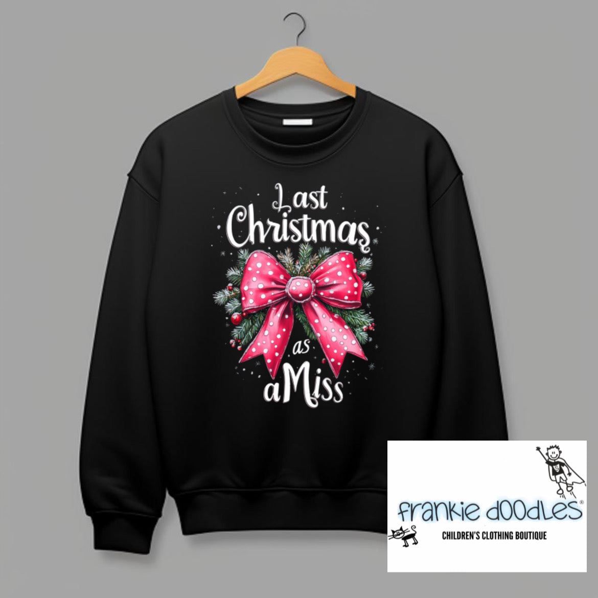 Last Christmas as a Miss Sweatshirt