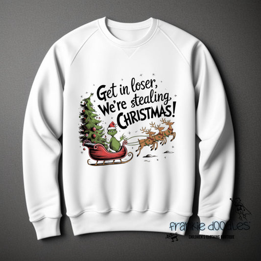 “Get In Loser, We’re Stealing Christmas!” Sweatshirt