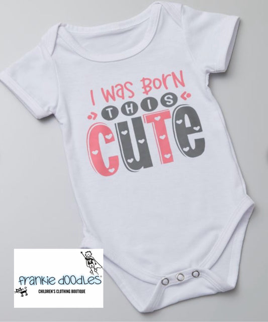 “I was born this cute” Baby Vest