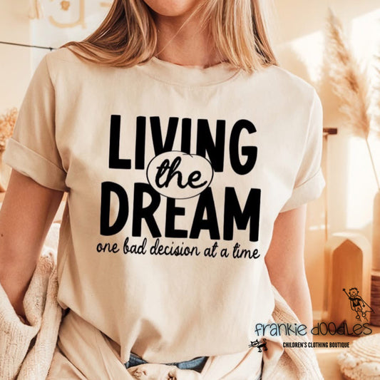 "Living The Dream: One Bad Decision At A Time" T Shirt