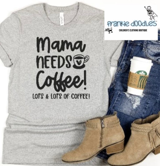 Mama Needs Coffee T Shirt
