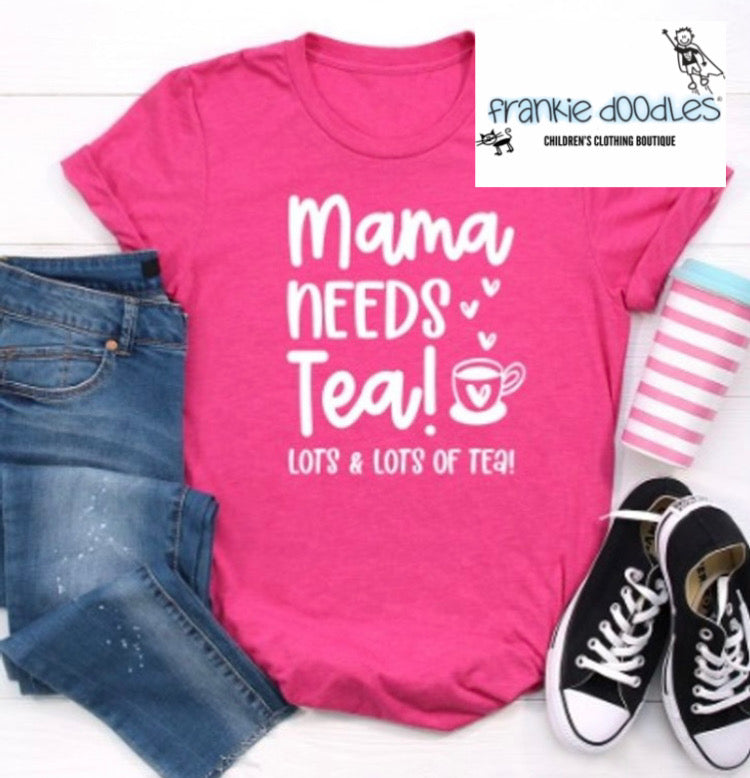 Mama Needs Tea T Shirt