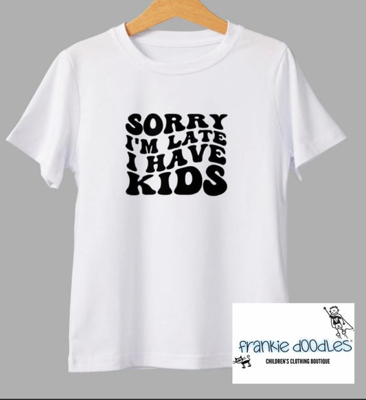 “Sorry I’m late…” T Shirt