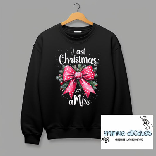 Last Christmas as a Miss Sweatshirt